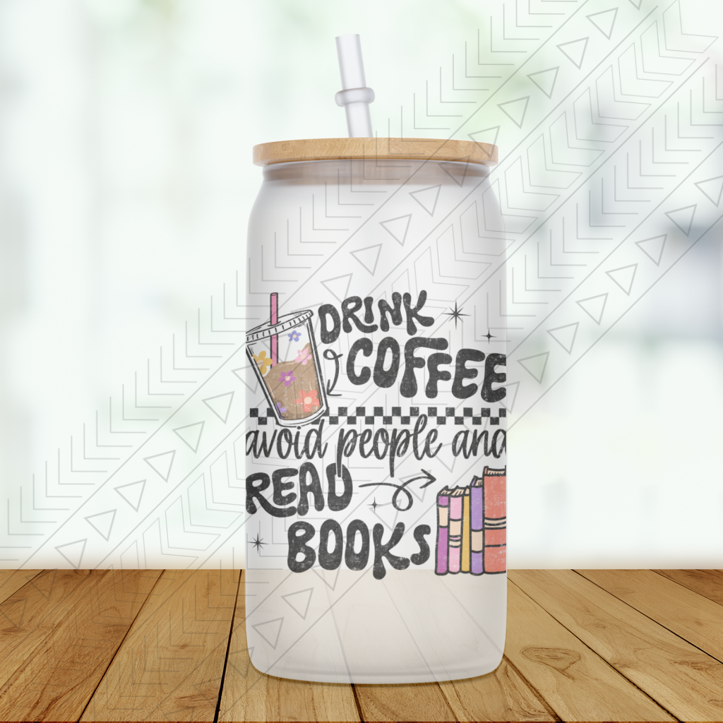 Drink Coffee Avoid People Read Books Glass Can glass can