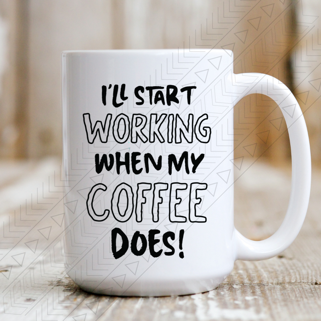 I’ll Start Working When My Coffee Does Mug