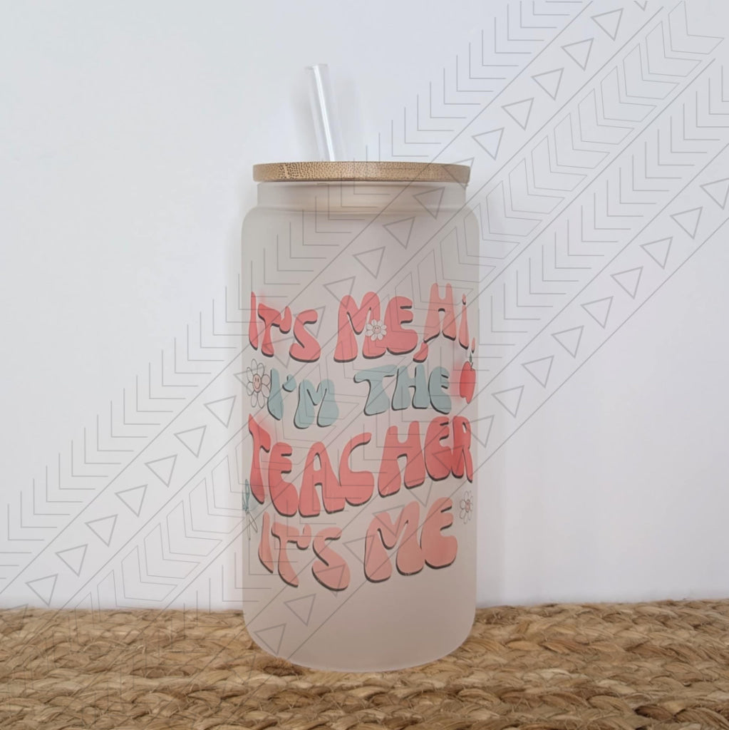 It’s Me Hi I’m the Teacher glass can