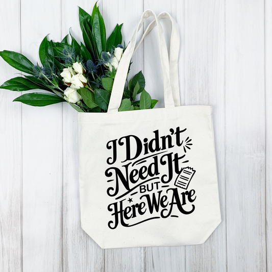 I Didn't Need It Tote