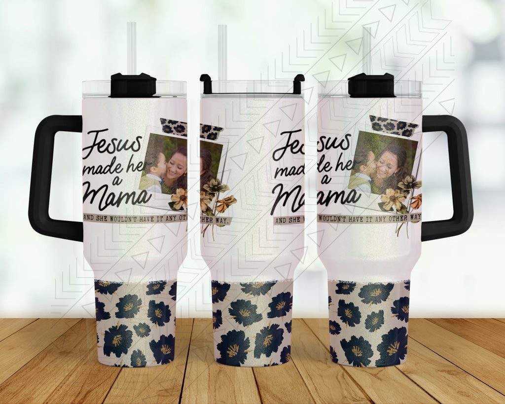 40oz Jesus Made Her A Mama 40oz