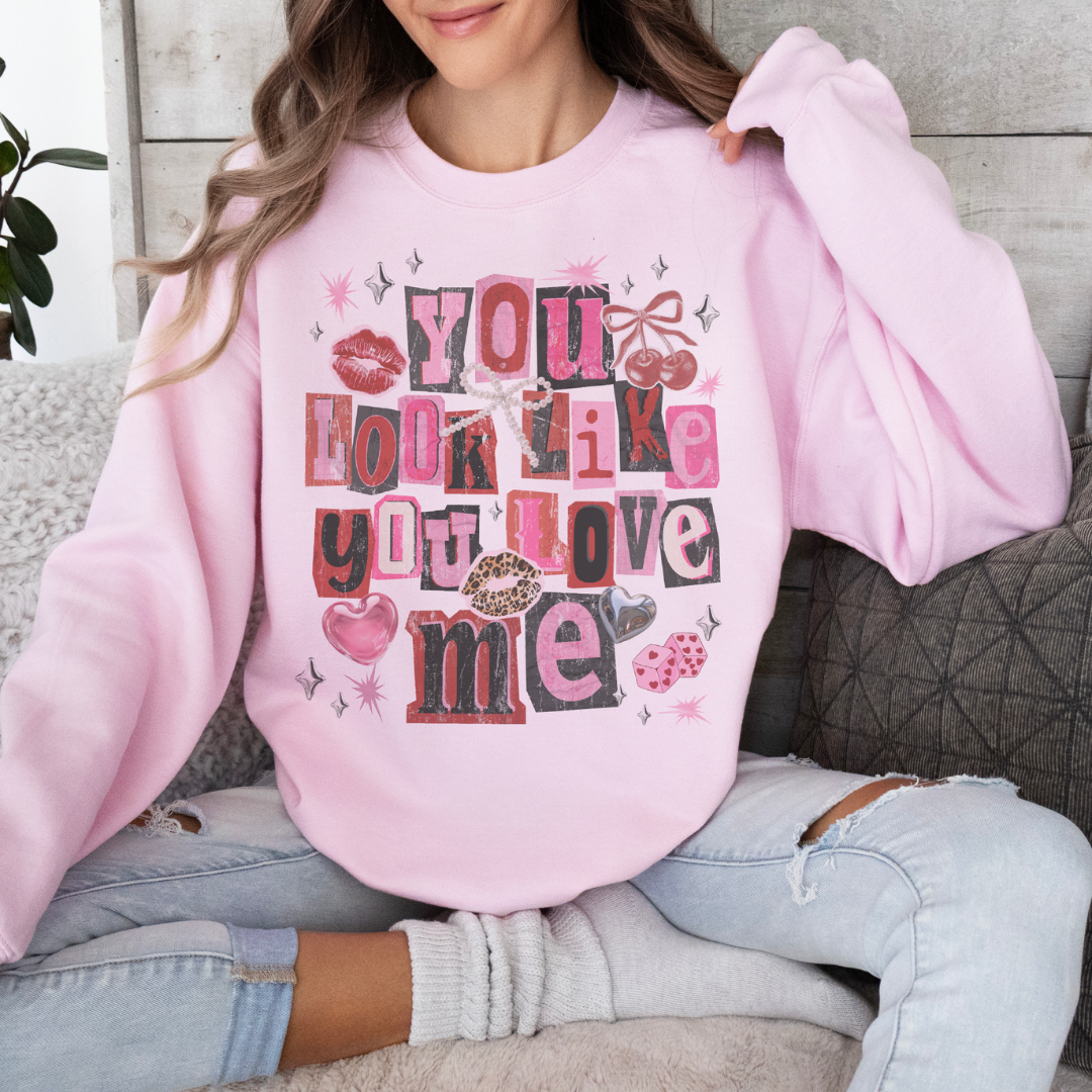 You look like you love me sweatshirt