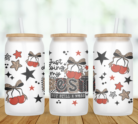 Just Doing My Best. Sill A Mess Glass Can