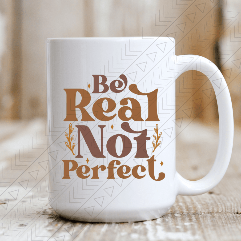 Be Real Not Perfect Mug