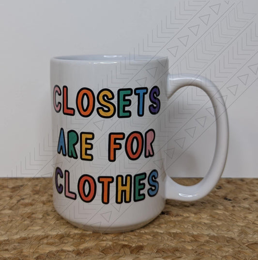 Closets Are For Clothes Mug