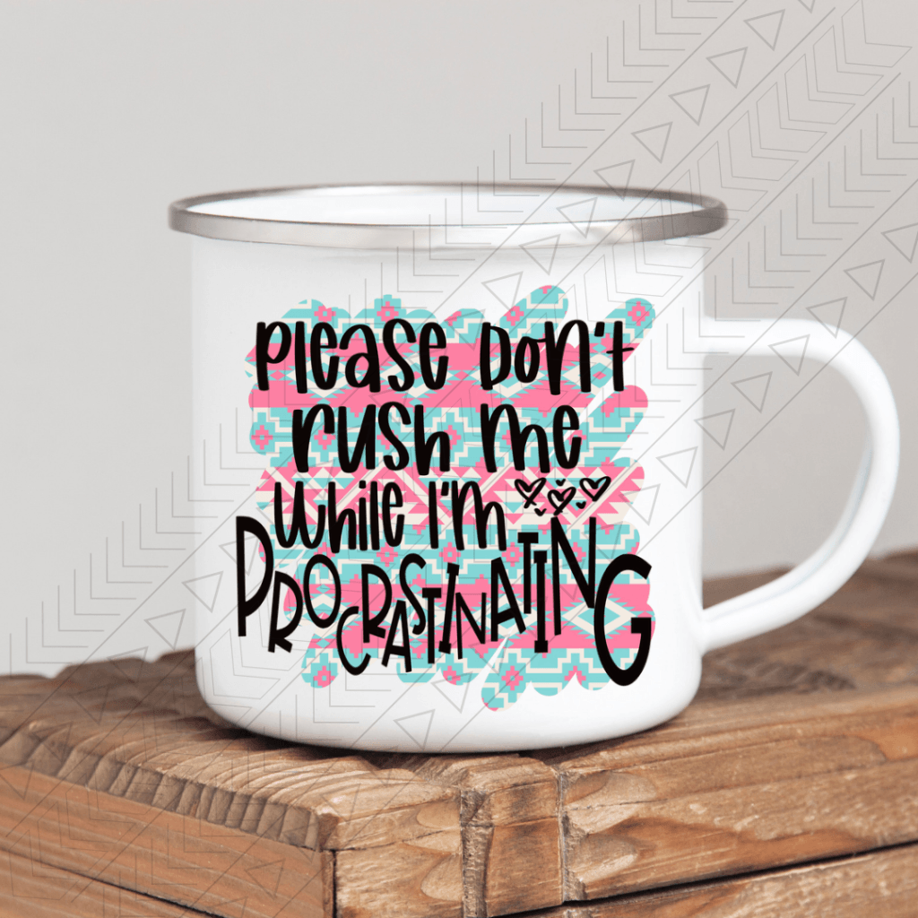 Dont Rush Me Enamel Mug Mug