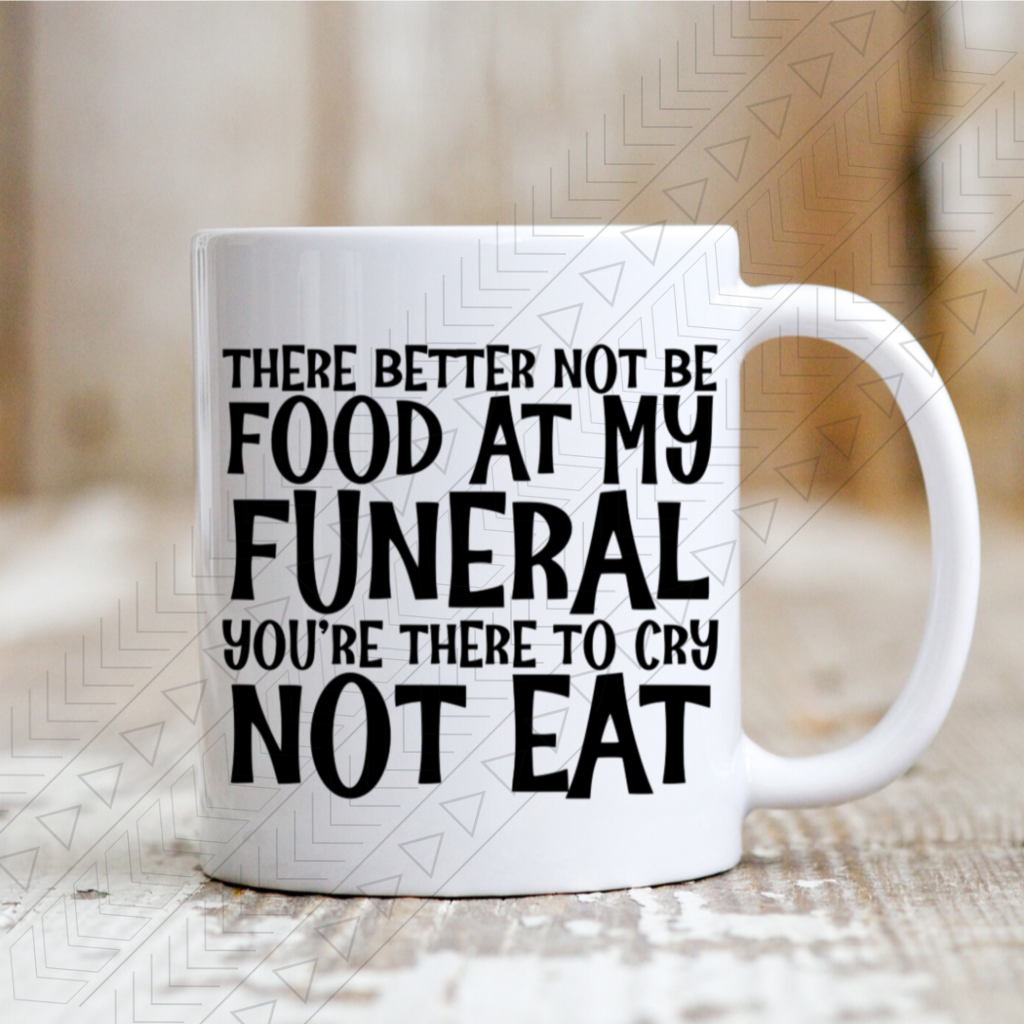 There Better Not Be Food Mug