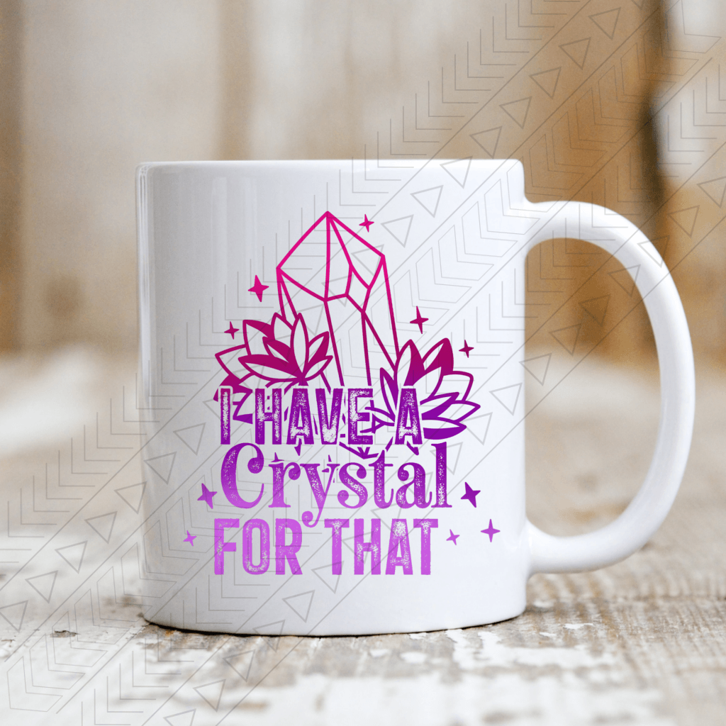 I Have A Crystal For That Mug