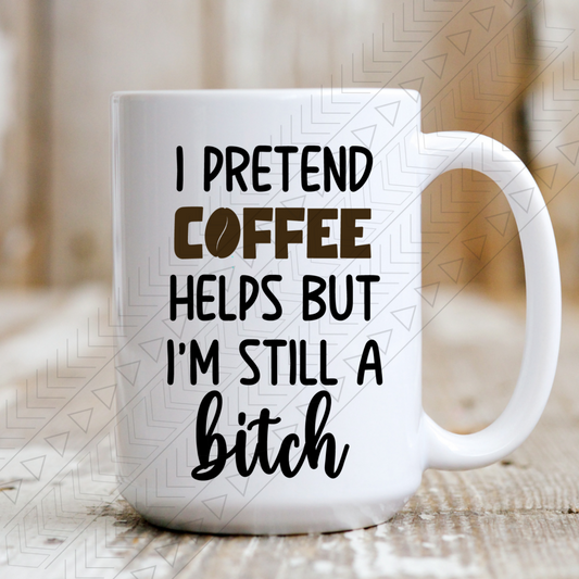 I Pretend Coffee Helps Mug