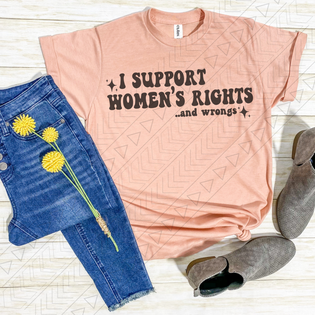 I Support Rights I Support Women's Rights... And Wrongs – Ahn Wholesale