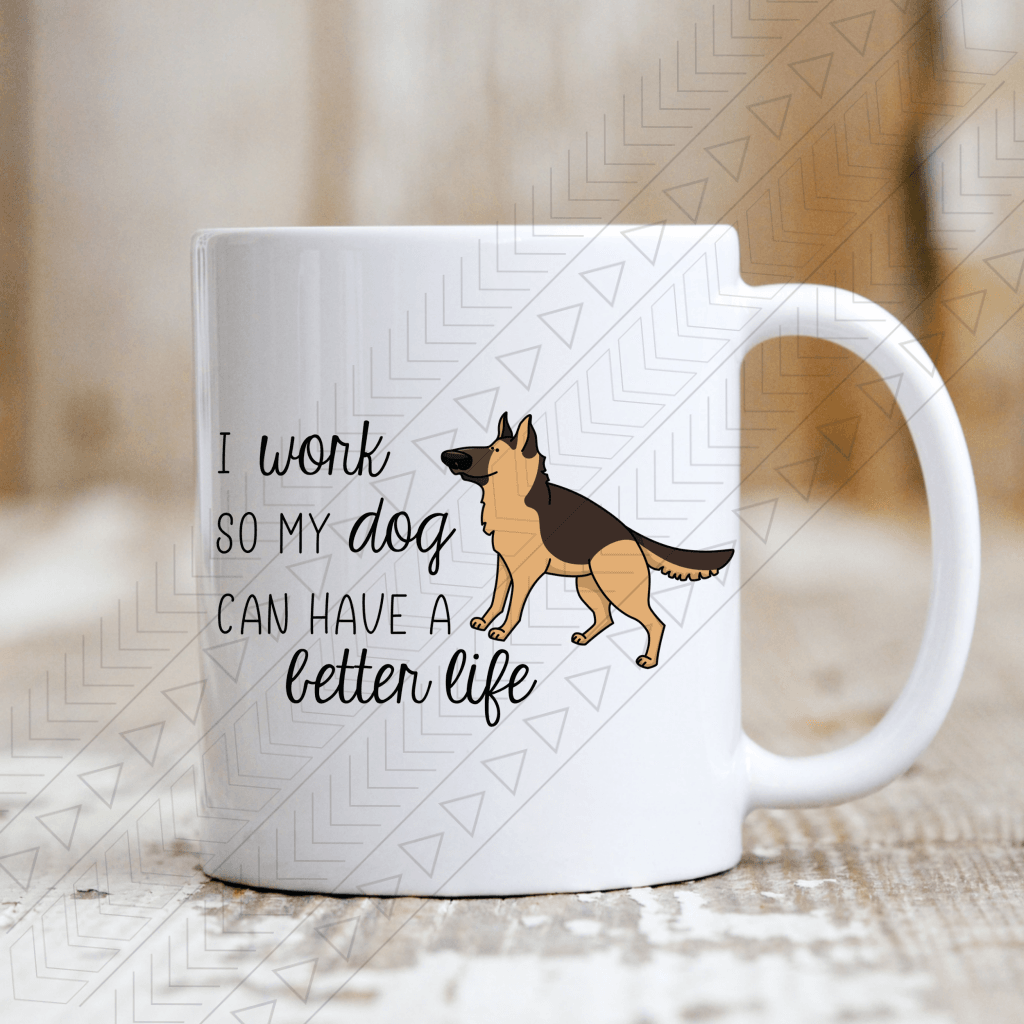 I Work So My Dog Can Have A Better Life Mug