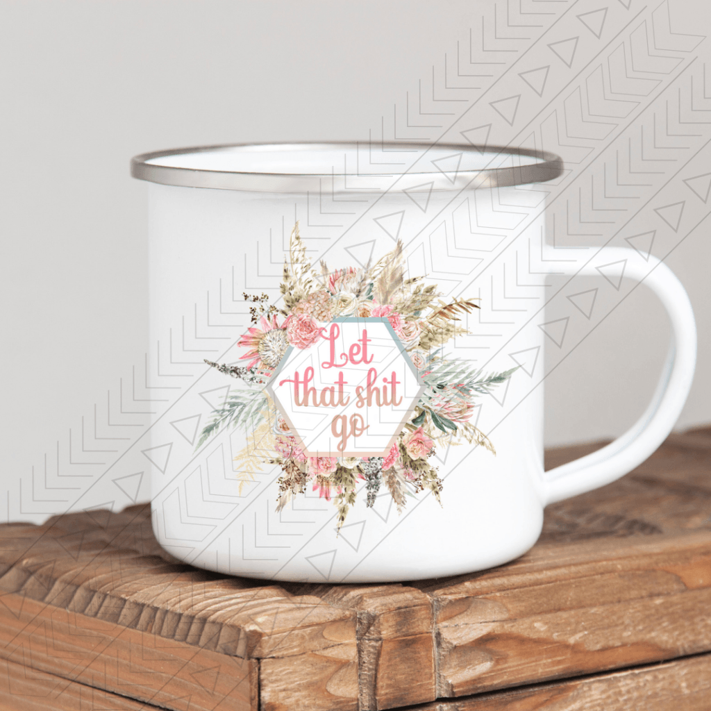 Let That $H!t Go Enamel Mug 11Oz Mug