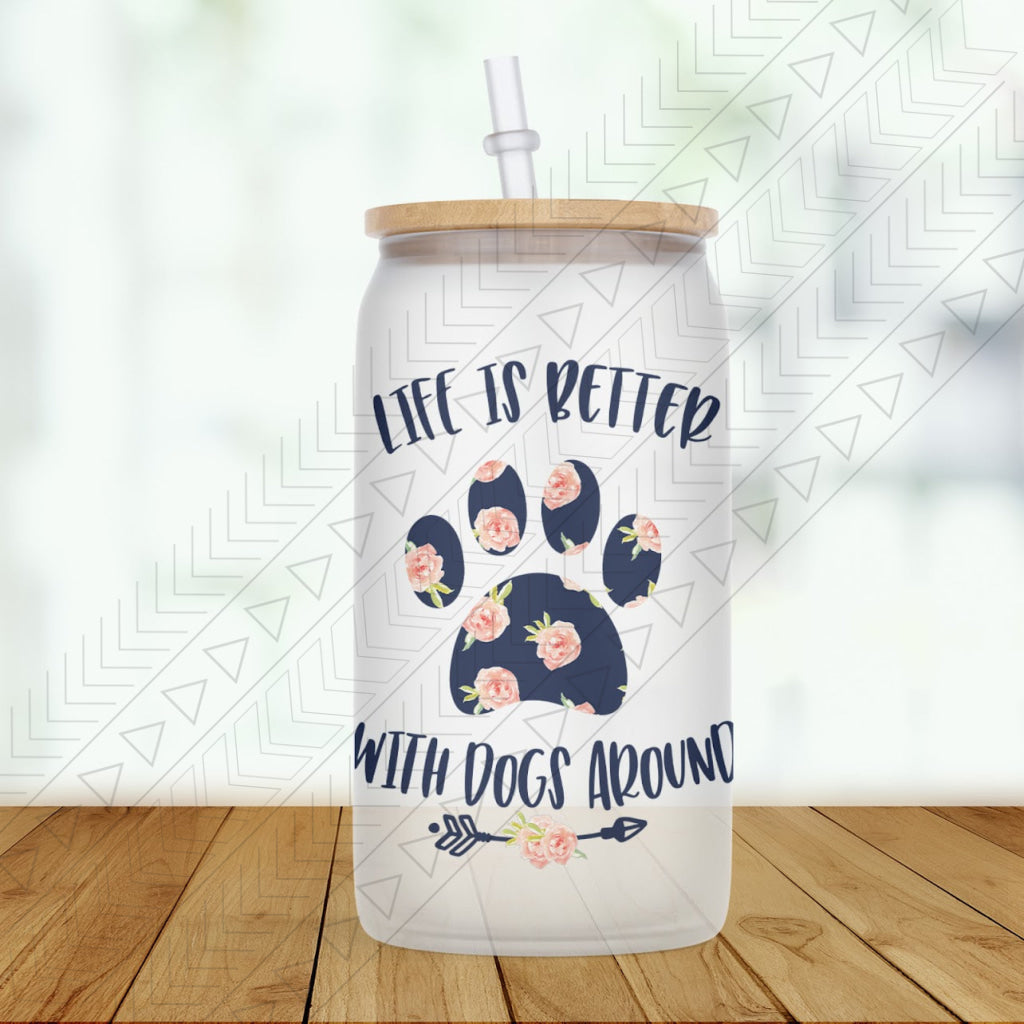 Life Is Better With Dogs Glass Can