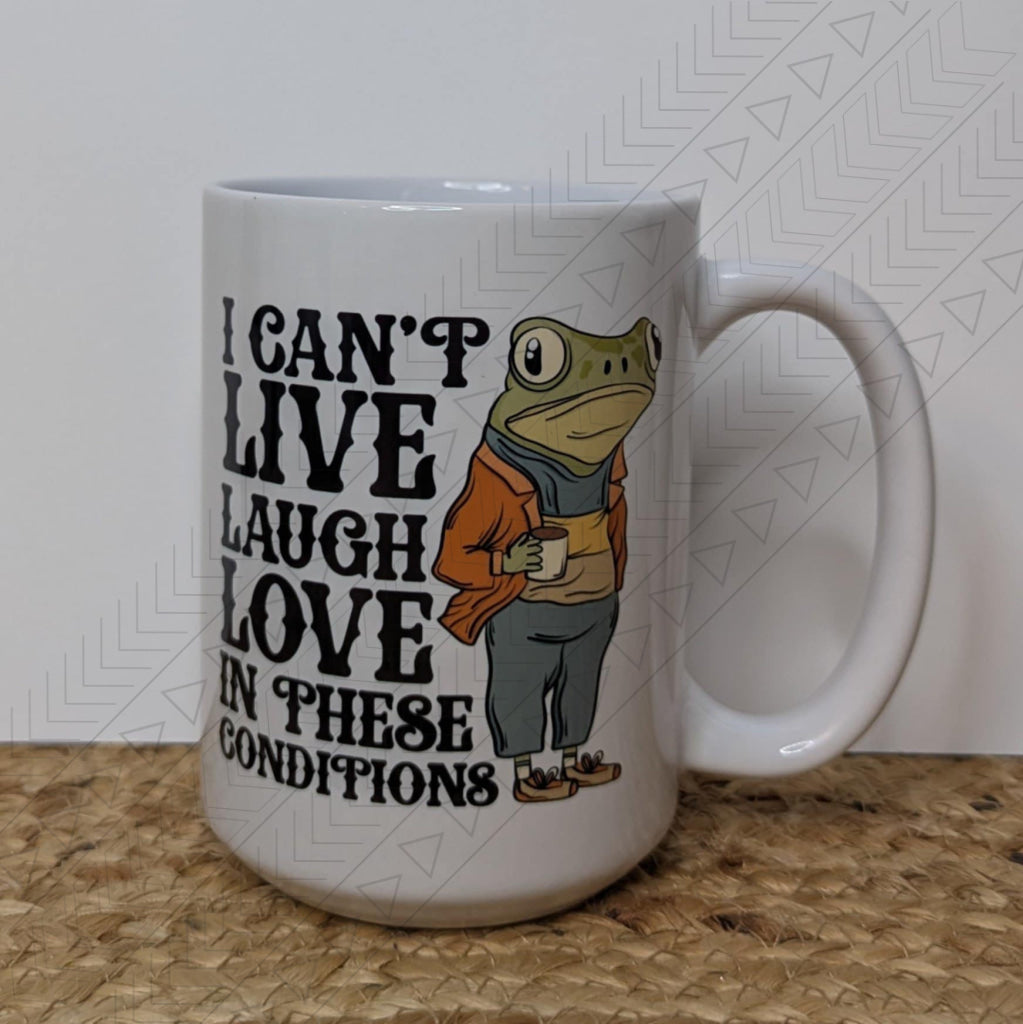 Live Laugh Love In These Conditions Mug