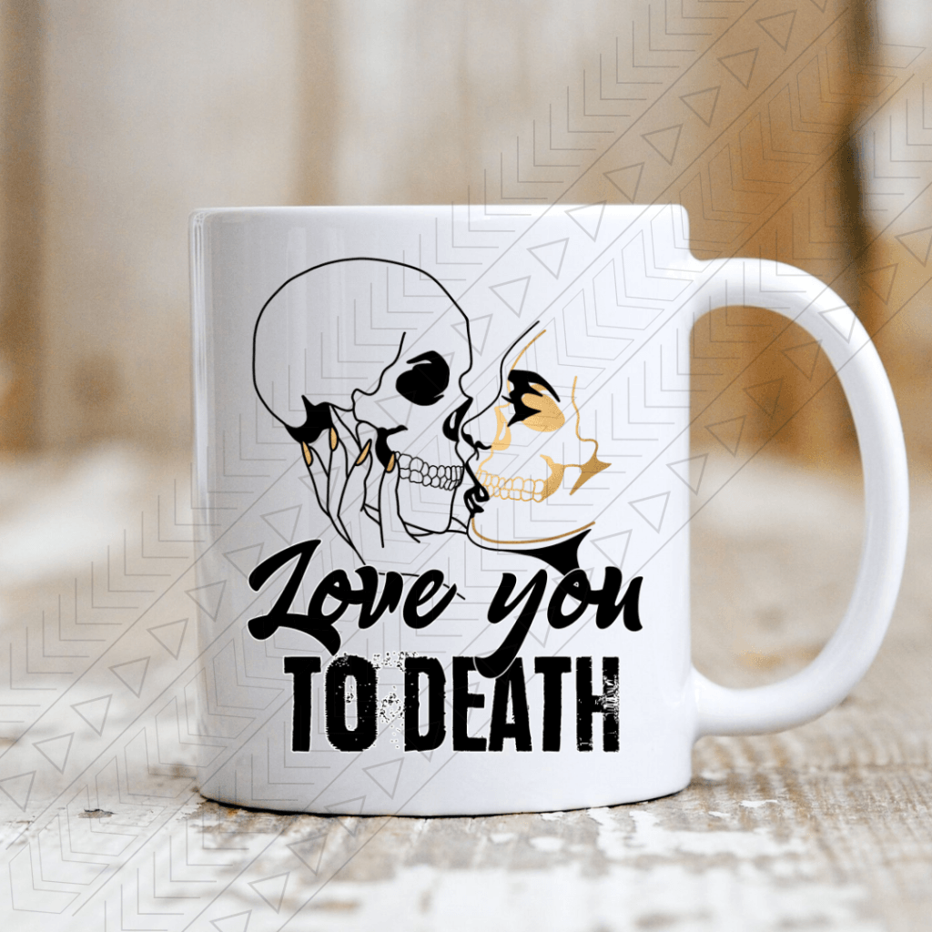 Love You To Death Ceramic Mug 11Oz Mug