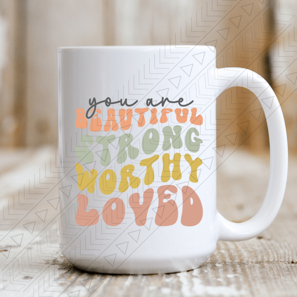 You Are Beautiful Strong Worthy Loved Mug