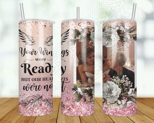 Your Wings Were Ready Custom Photo Tumbler